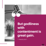 But godliness with contentment is great gain.